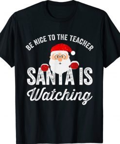 Be Nice To The Teacher Santa Is Watching 2021 TShirt