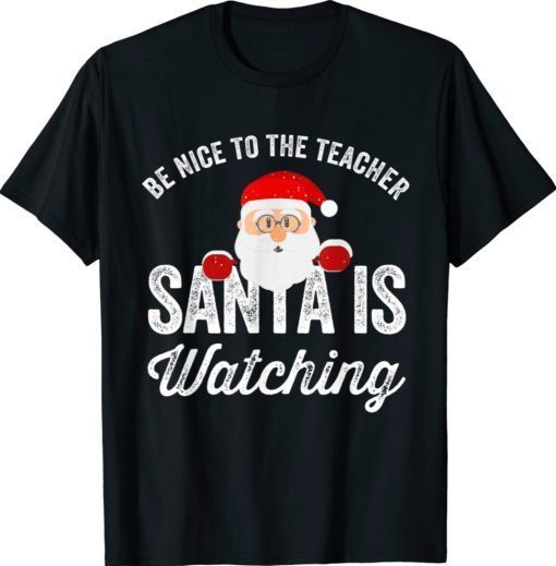 Be Nice To The Teacher Santa Is Watching 2021 TShirt