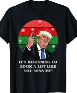 Its Beginning To Look A Lot Like You Miss Me Trump Christmas 2021 TShirt