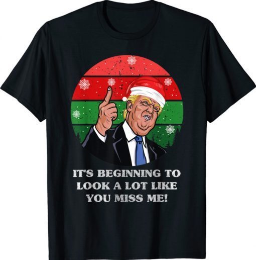 Its Beginning To Look A Lot Like You Miss Me Trump Christmas 2021 TShirt