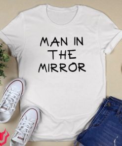 Man In The Mirror Tee Shirt