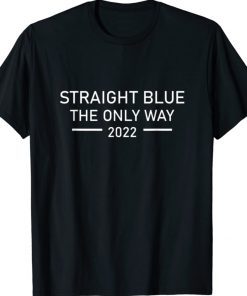 Straight Blue The Only Way 2022 Unisex TShirt