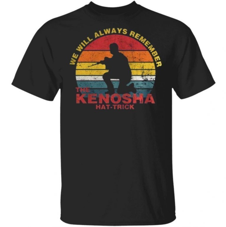 We Will Always Remember The Kenosha Hat Trick Kyle Rittenhouse Vintage Shirts