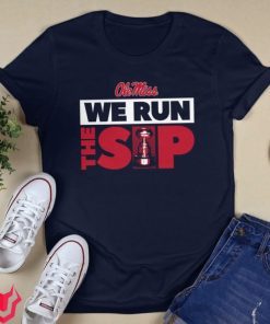 Official Ole Miss Rebels We Run the Sip T-Shirt