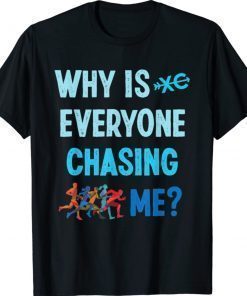 Why is Everyone Chasing Me Cross Country Running 2022 Shirts