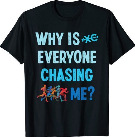 Why is Everyone Chasing Me Cross Country Running 2022 Shirts