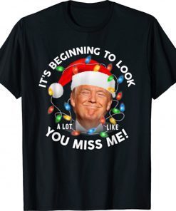 Its Beginning To Look A Lot Like You Miss Me Trump Christmas 2021 TShirt