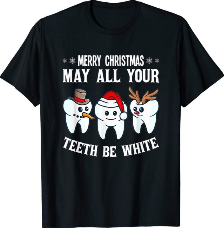 Merry Christmas May All Your th Be White Dentis Gift TShirt