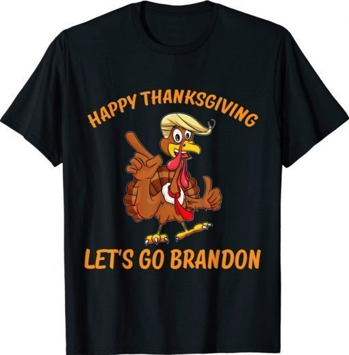 Trump Turkey Happy Thanksgiving Shirt Let's Go Brandon Unisex TShirt