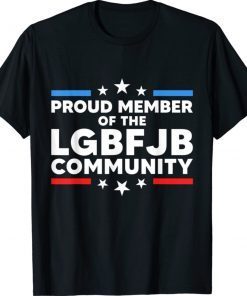 Funny Proud member of the LGBFJB Community Anti Biden Shirts