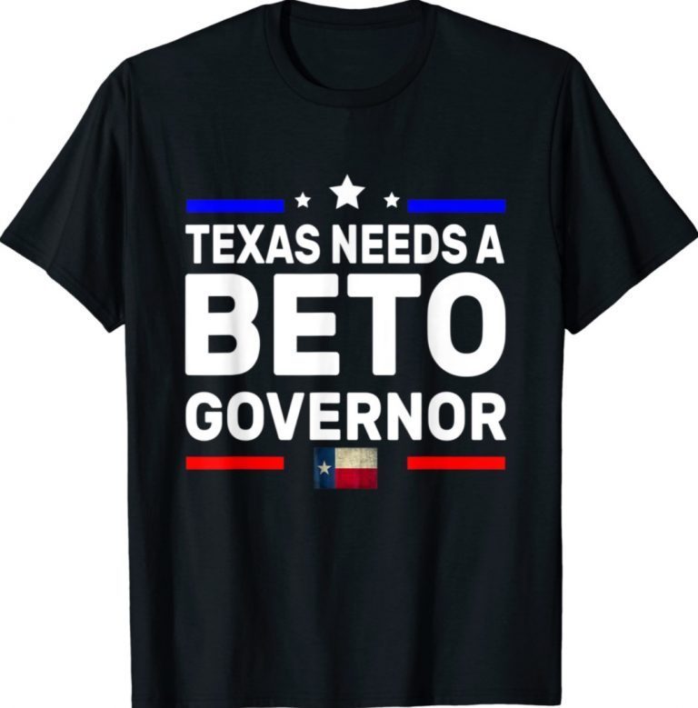 Texas Needs A Beto Governor O'Rourke 2022 Texas Vote TShirt