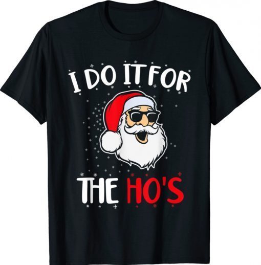 Christmas Santa I Do It For The Hos Holiday Mood Gift Shirts