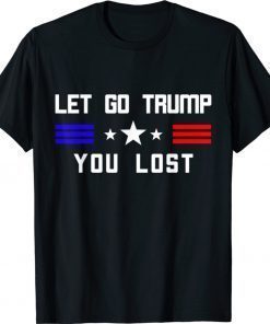 Let Go Trump Trump Lost Unisex TShirt