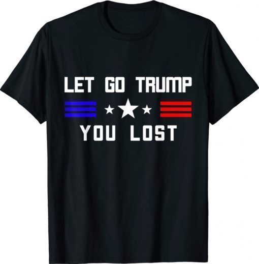 Let Go Trump Trump Lost Unisex TShirt