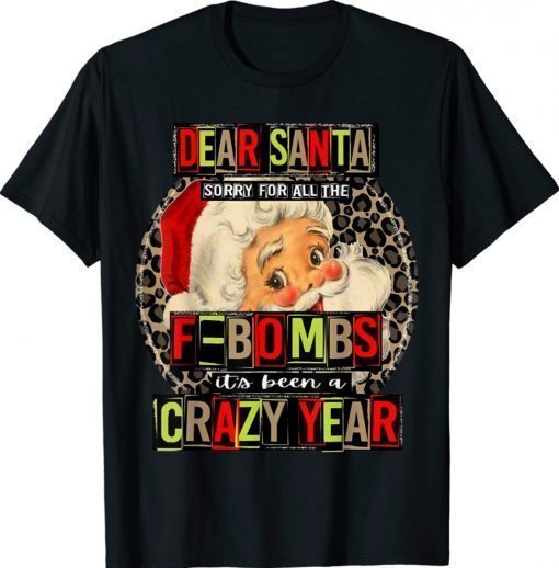 Dear Santa Sorry For All The F-Bombs It's Been A Crazy Year Vintage TShirt