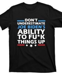 Don't Underestimate Joe's Ability To Fuck Things Up 2021 TShirt