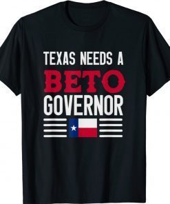 Texas Needs A Beto Governor 2022 T-Shirt