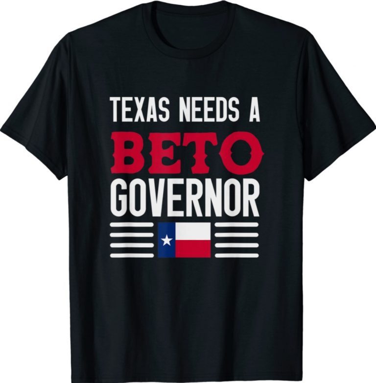 Texas Needs A Beto Governor 2022 T-Shirt