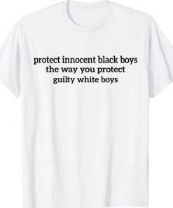Protect innocent black boys the way you protect guilty white unisex tshirt