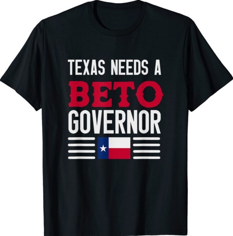 Texas Needs A Beto Governor O'Rourke 2022 Texas Vote TShirt