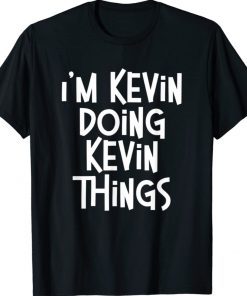 I'm Kevin Doing Kevin Things Funny Personalized Birthday 2021 TShirt