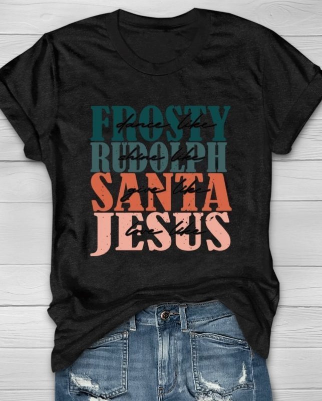 Dance Like Frosty Shine like Rudolph Give like Santa Love Like Jesus Christmas Xmas Shirts