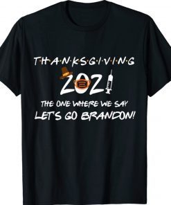 Funny Friendsgiving The One Where We Say Let's Go Trump 2021 Shirts