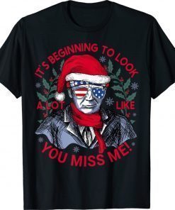 It's Beginning to Look a Lot Like You Miss Me Trump Christmas 2021 T-Shirt