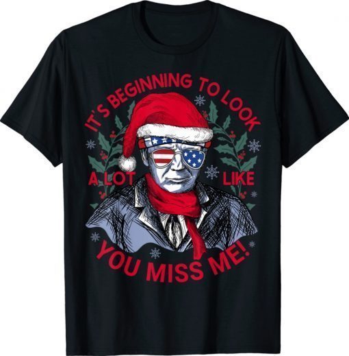 It's Beginning to Look a Lot Like You Miss Me Trump Christmas 2021 T-Shirt