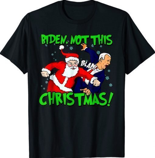 Santa Claus Blam Joe Biden Not this Christmas Ugly Xmas