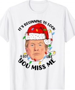 It's Beginning To Look A Lot Like You Miss Trump Christmas Xmas Shirts