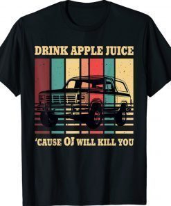 Drink Apple Juice Because OJ Will Kill You Retro TShirt