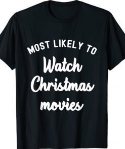 Most Likely To Watch Christmas Movies Gift T-Shirt