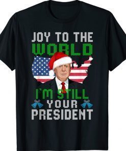 Trump Santa Hat USA Ugly Christmas I'm Still Your President 2022 Shirts