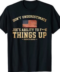 Don't Underestimate Joe's Ability To Things Up 2021 TShirt