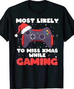Most Likely To Miss Christmas While Gaming Xmas Family 2021 TShirt