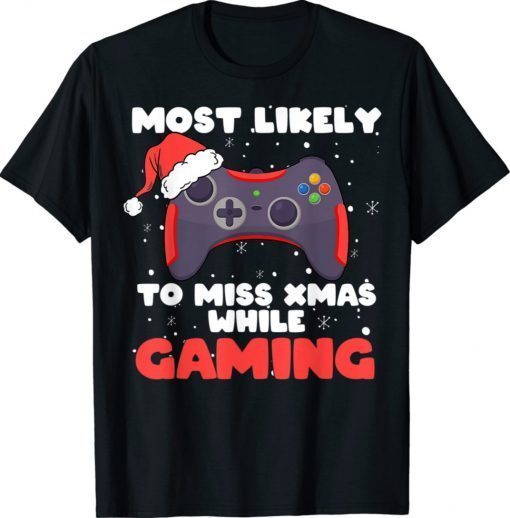 Most Likely To Miss Christmas While Gaming Xmas Family 2021 TShirt