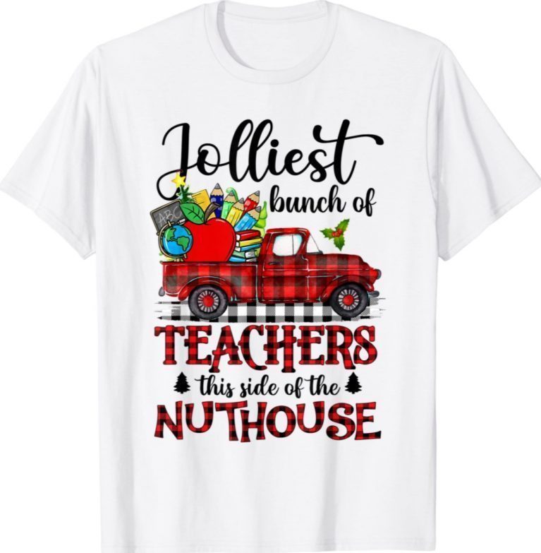 Jolliest Bunch Of Teachers This Side Of The Nuthouse School Funny TShirt