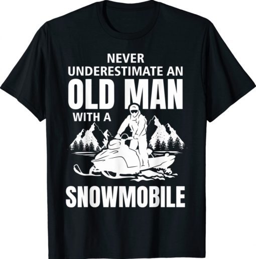 Snowmobile Never Underestimate An Oldman Winter Sports 2021 TShirt