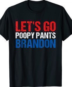 Let's Go Poopy Pants Brandon Poopy Pants Biden Gift TShirt