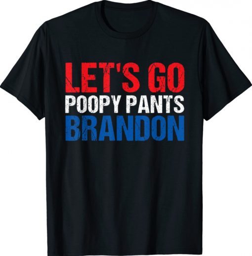 Let's Go Poopy Pants Brandon Poopy Pants Biden Gift TShirt