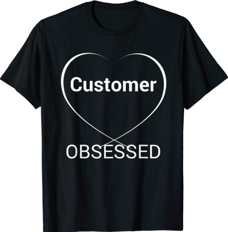 Customer Obsessed Shirts