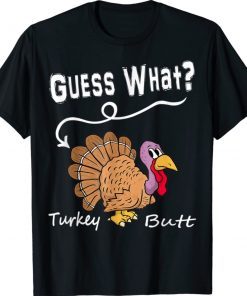 Thanksgiving Turkey Guess What Turkey Butt Gift T-Shirt