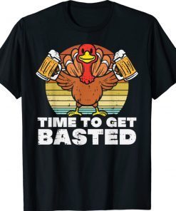 Turkey Time To Get Basted Thanksgiving TShirt