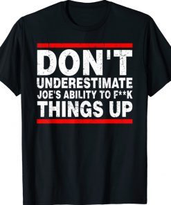 Don't Underestimate Joe's Ability To Things Up Unisex TShirt