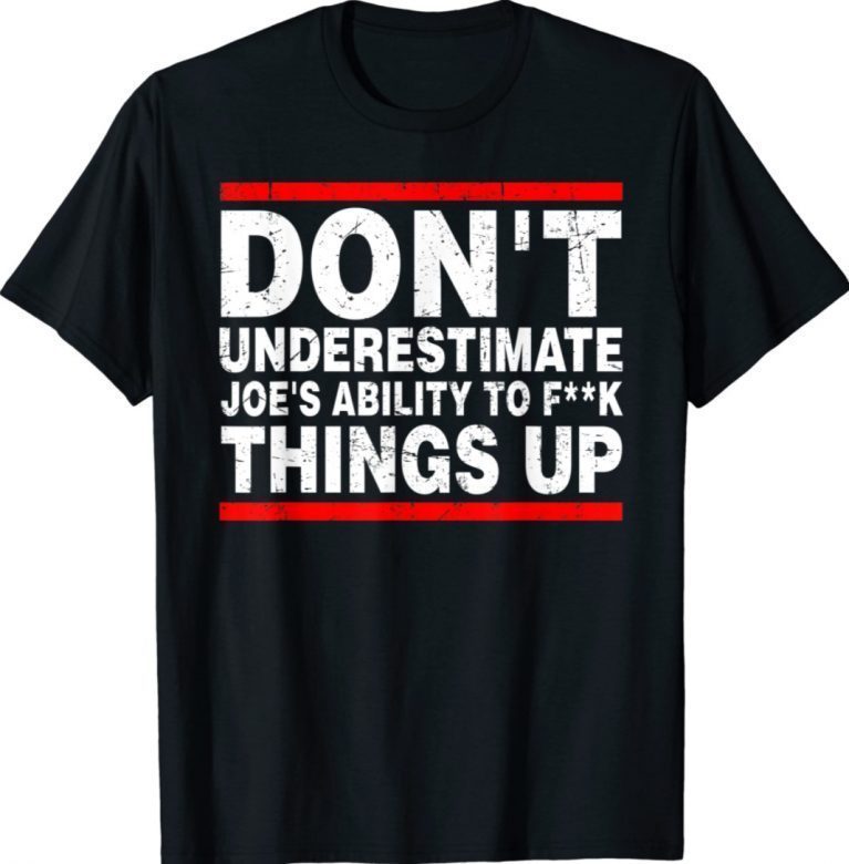 Don't Underestimate Joe's Ability To Things Up Unisex TShirt