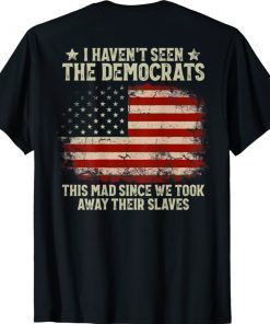 American Flag I Haven't Seen The Democrats (on back) Vintage TShirt