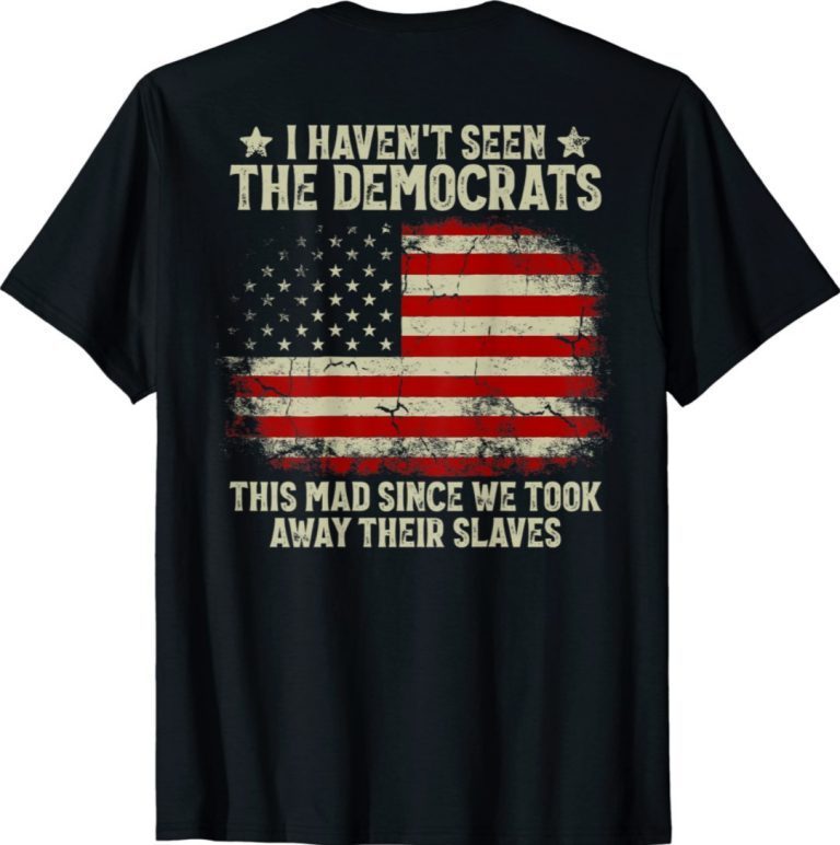 American Flag I Haven't Seen The Democrats (on back) Vintage TShirt