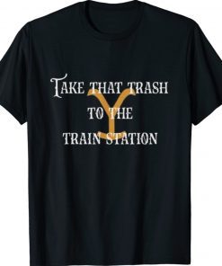 Take That Trash To the Train Station Yellowstone Unisex Shirts