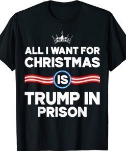 All I Want For Christmas Is Trump In Prison 2021 Shirts